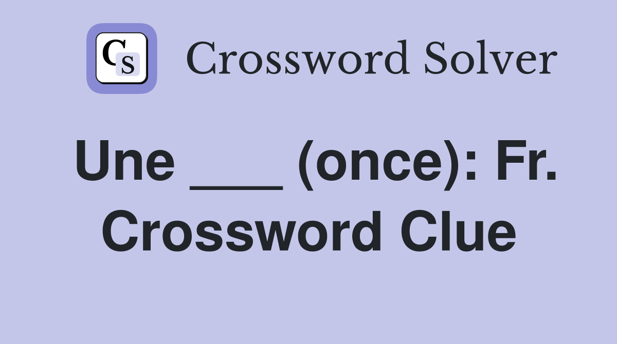 Une ___ (once): Fr. Crossword Clue