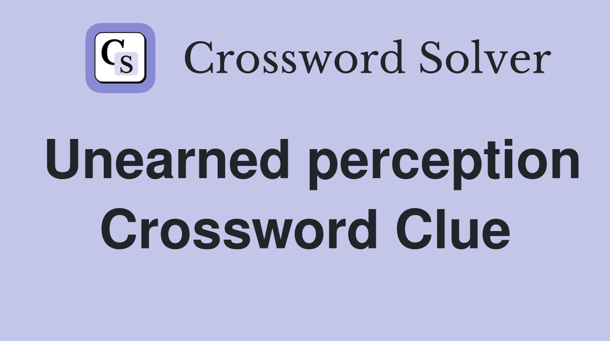 Unearned perception Crossword Clue