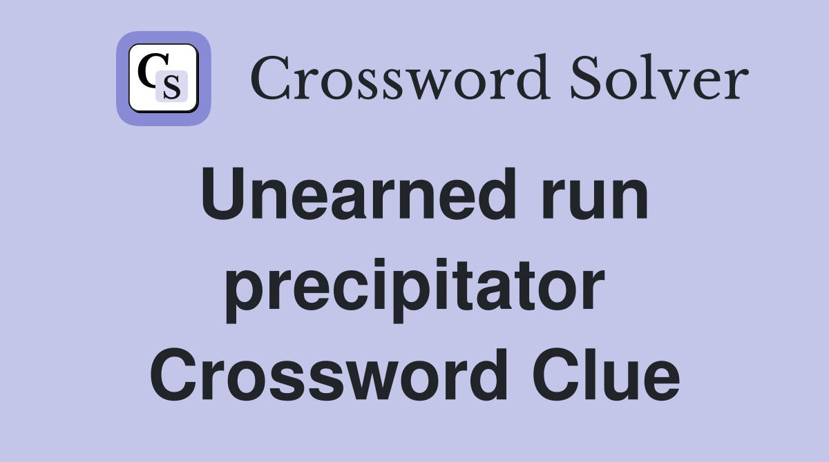 Unearned run precipitator Crossword Clue
