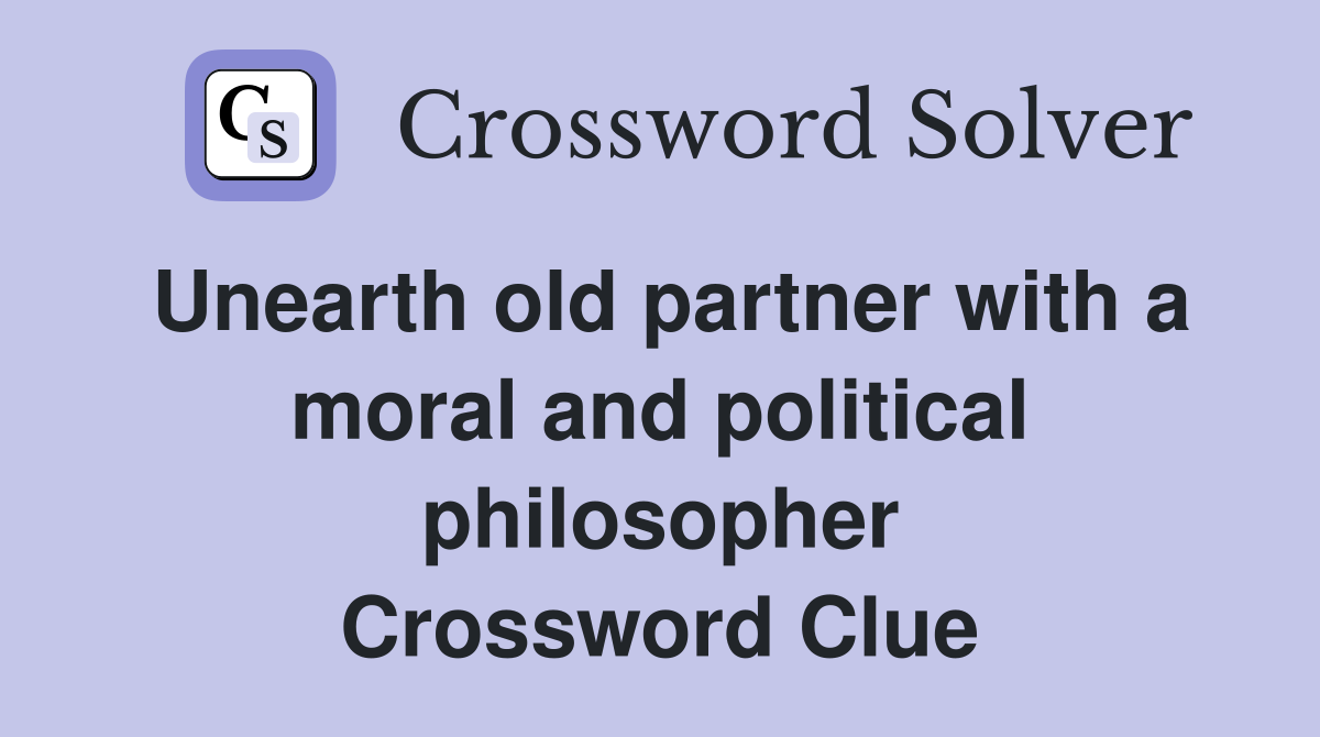 Unearth old partner with a moral and political philosopher Crossword Clue