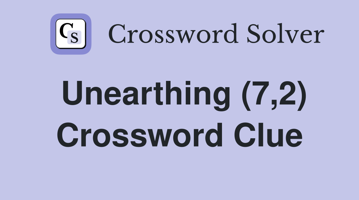 Unearthing (7,2) Crossword Clue