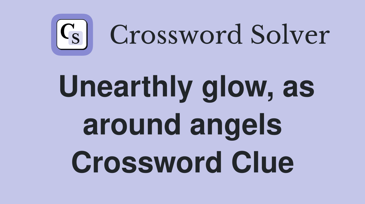 Unearthly glow, as around angels Crossword Clue
