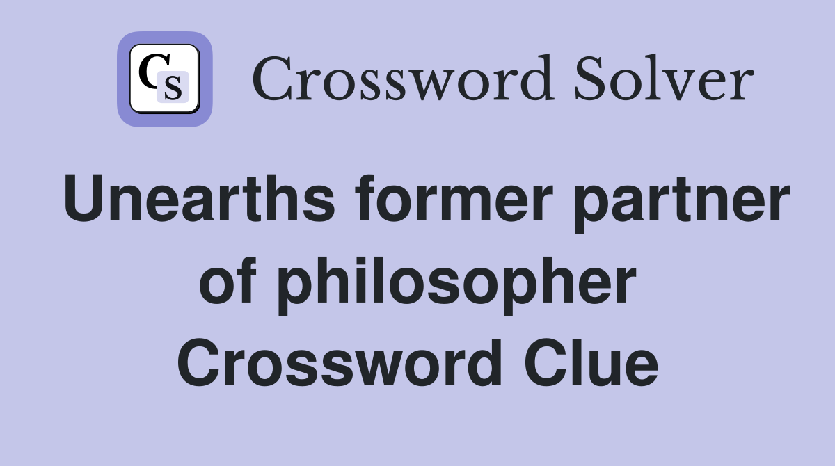 Unearths former partner of philosopher Crossword Clue