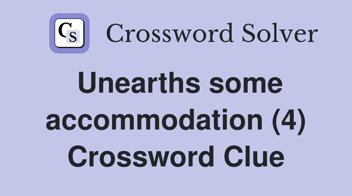 Unearths some accommodation (4) Crossword Clue