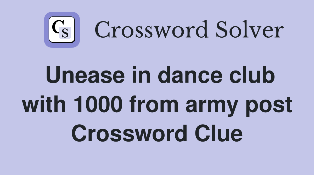 Unease in dance club with 1000 from army post Crossword Clue