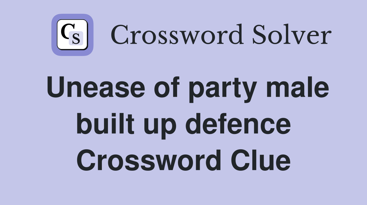Unease of party male built up defence Crossword Clue