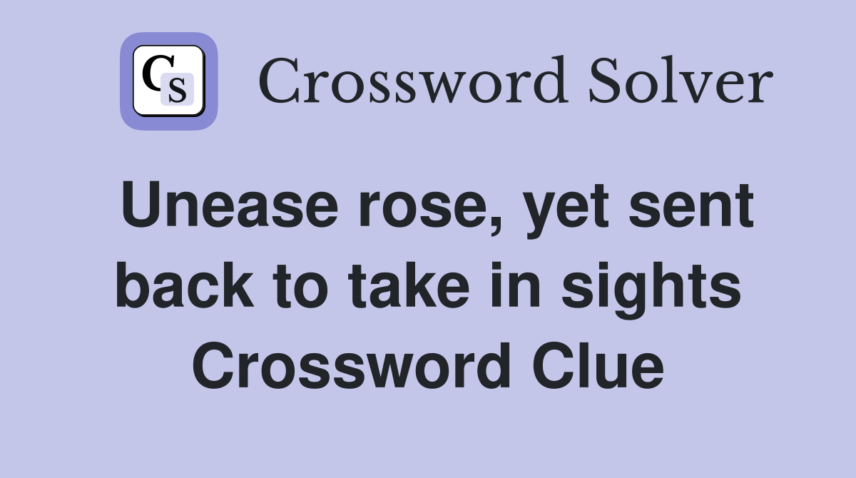 Unease rose, yet sent back to take in sights Crossword Clue