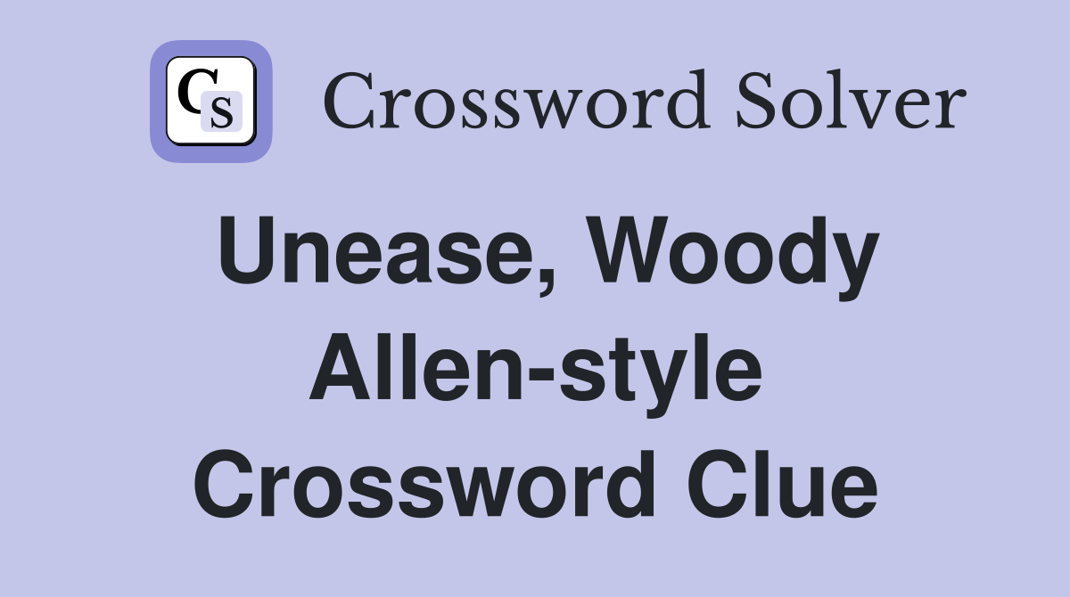 Unease, Woody Allen-style Crossword Clue