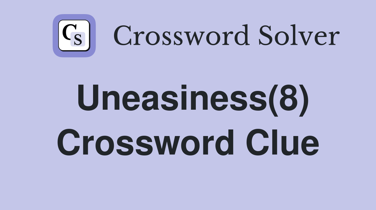 Uneasiness(8) Crossword Clue Answers Crossword Solver