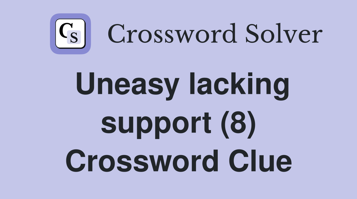 Uneasy lacking support (8) Crossword Clue