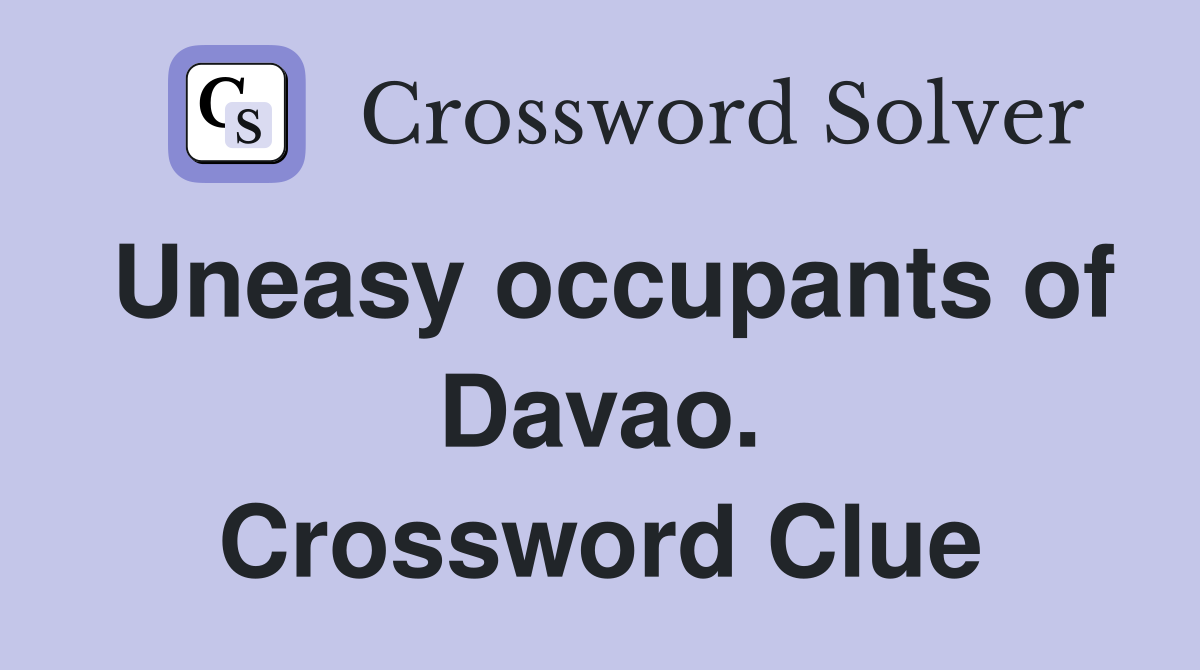Uneasy occupants of Davao. Crossword Clue