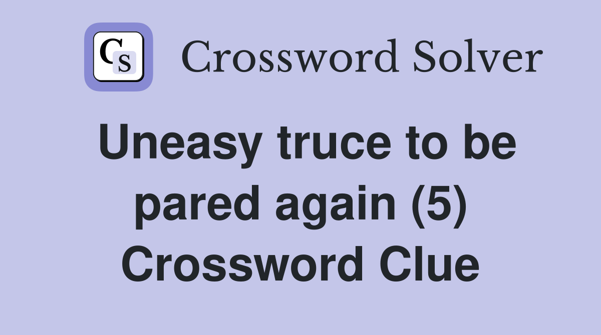 Uneasy truce to be pared again (5) Crossword Clue