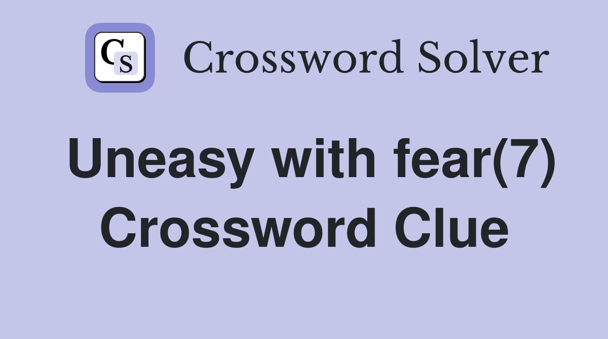 Uneasy with fear(7) Crossword Clue