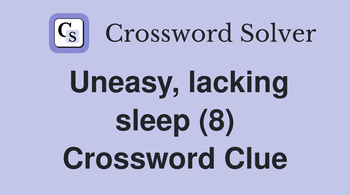 Uneasy, lacking sleep (8) Crossword Clue