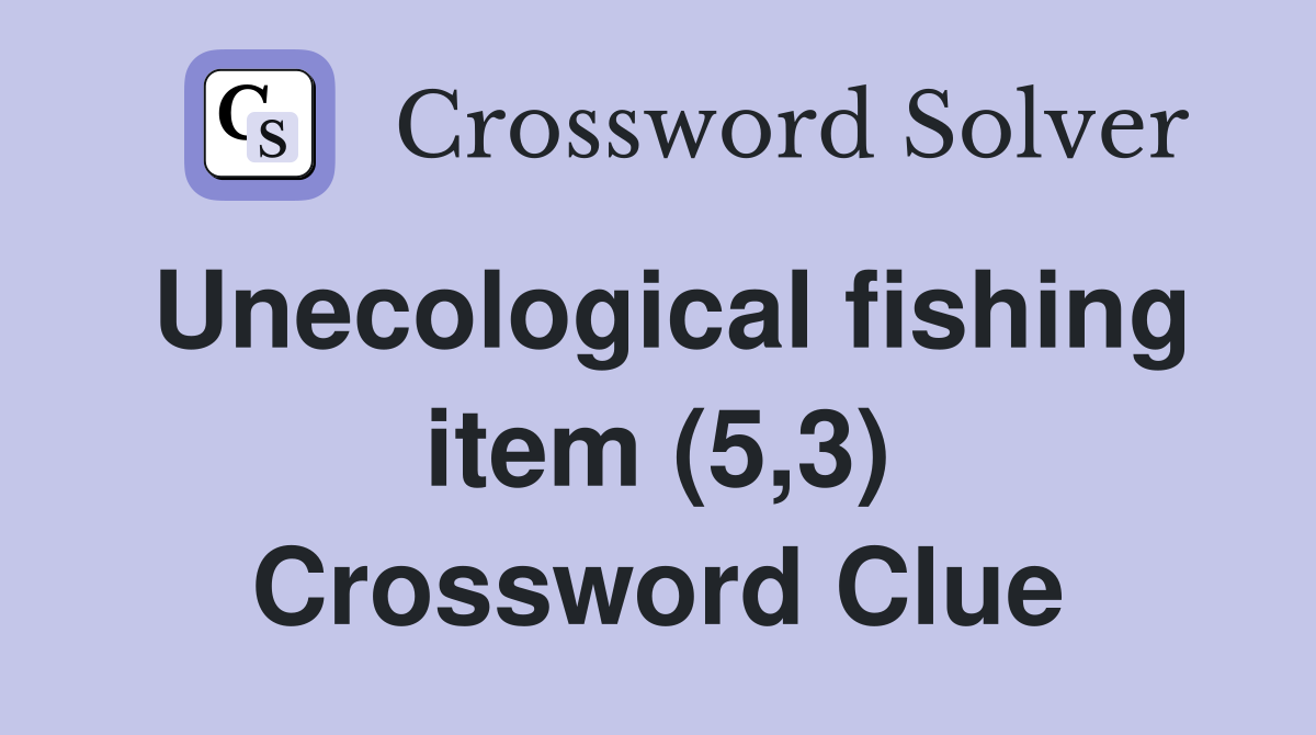 Unecological fishing item (5,3) Crossword Clue
