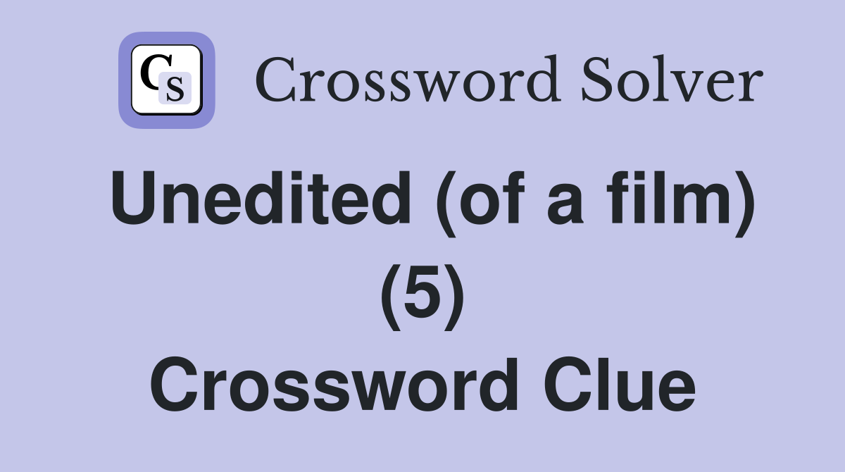 Unedited (of a film) (5) Crossword Clue