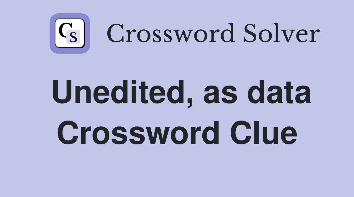 Unedited, as data Crossword Clue