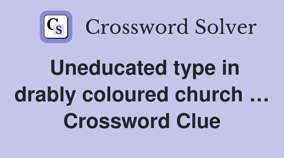 Uneducated type in drably coloured church … Crossword Clue