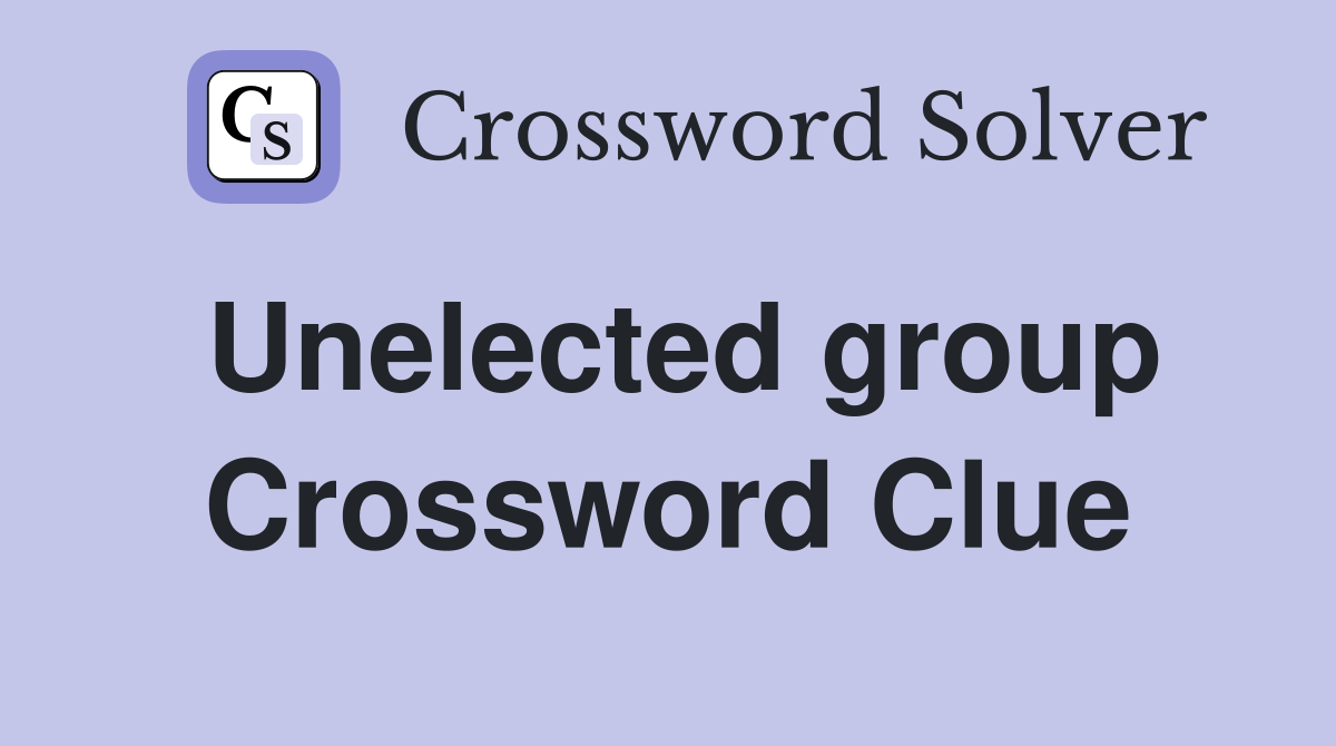 Unelected group Crossword Clue