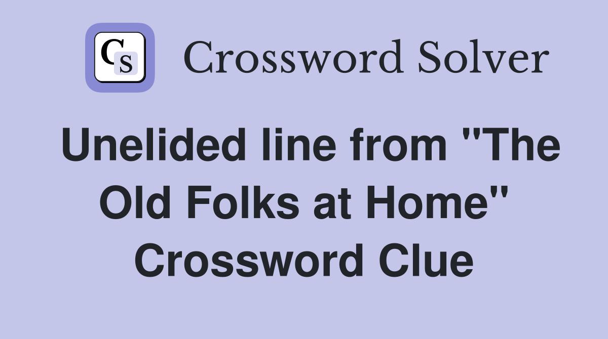 Unelided line from "The Old Folks at Home" Crossword Clue