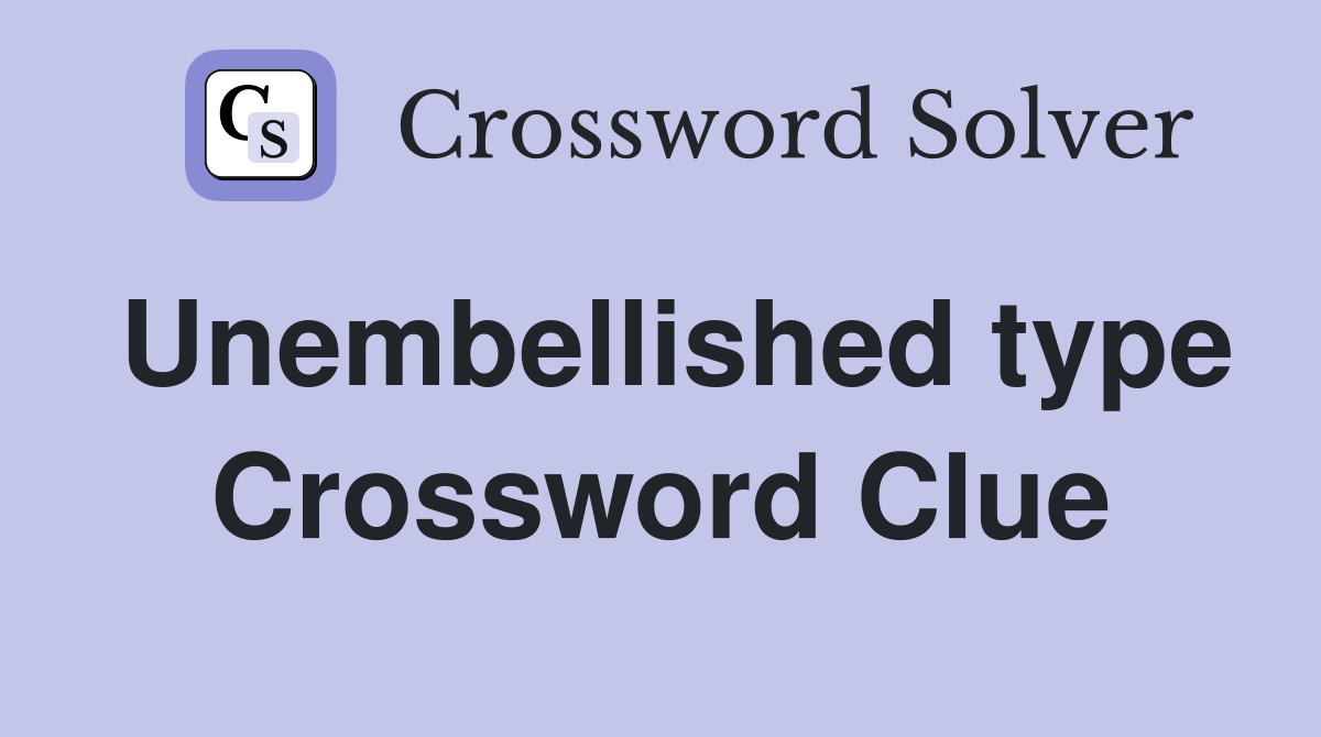 Unembellished type Crossword Clue