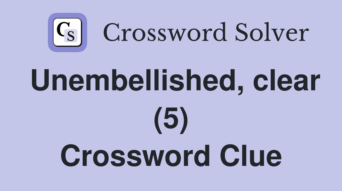 Unembellished, clear (5) Crossword Clue