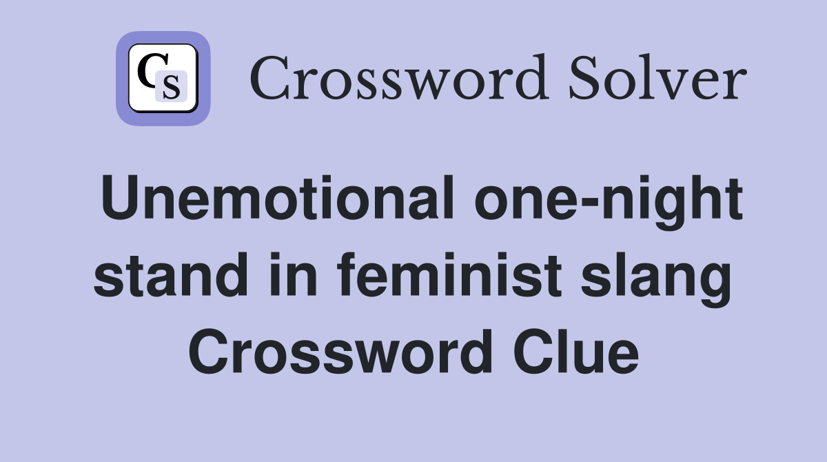Unemotional one-night stand in feminist slang Crossword Clue