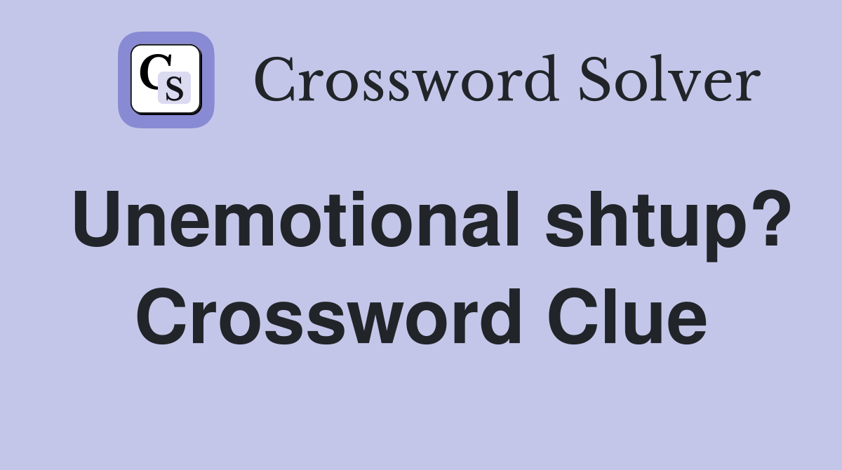 Unemotional shtup? Crossword Clue