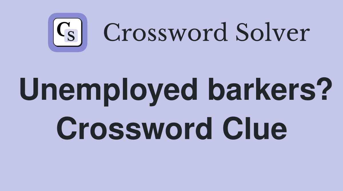 Unemployed barkers? Crossword Clue