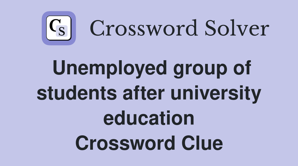 Unemployed group of students after university education Crossword Clue