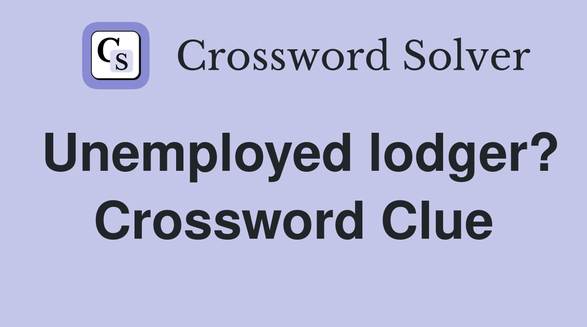 Unemployed lodger? Crossword Clue