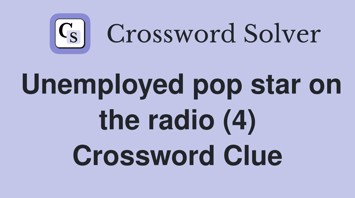 Unemployed pop star on the radio (4) Crossword Clue