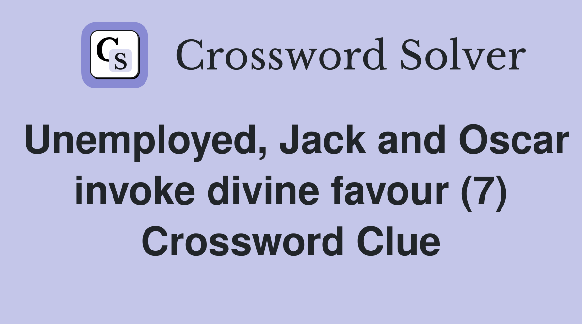 Unemployed, Jack and Oscar invoke divine favour (7) Crossword Clue