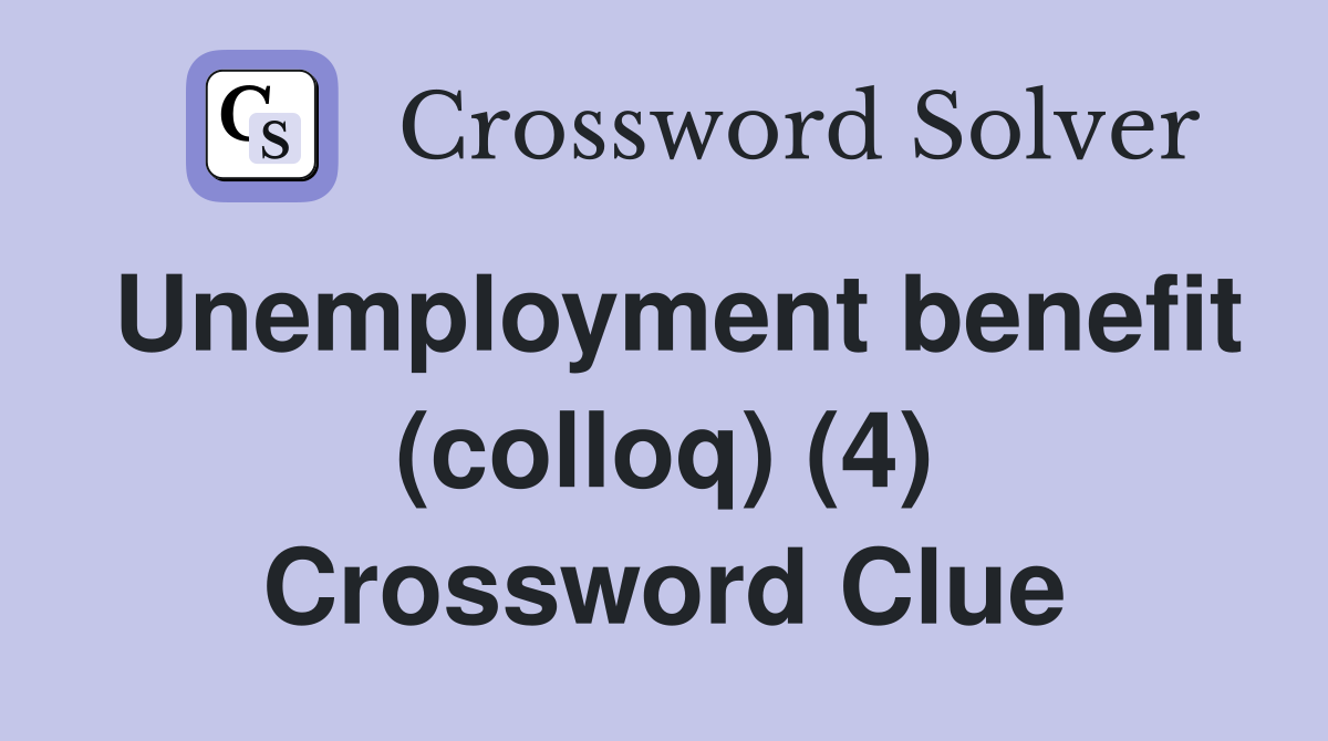 Unemployment benefit (colloq) (4) Crossword Clue