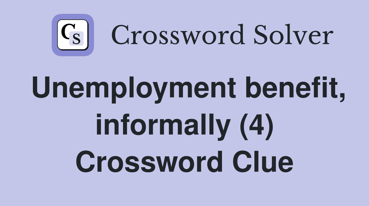 Unemployment benefit, informally (4) Crossword Clue