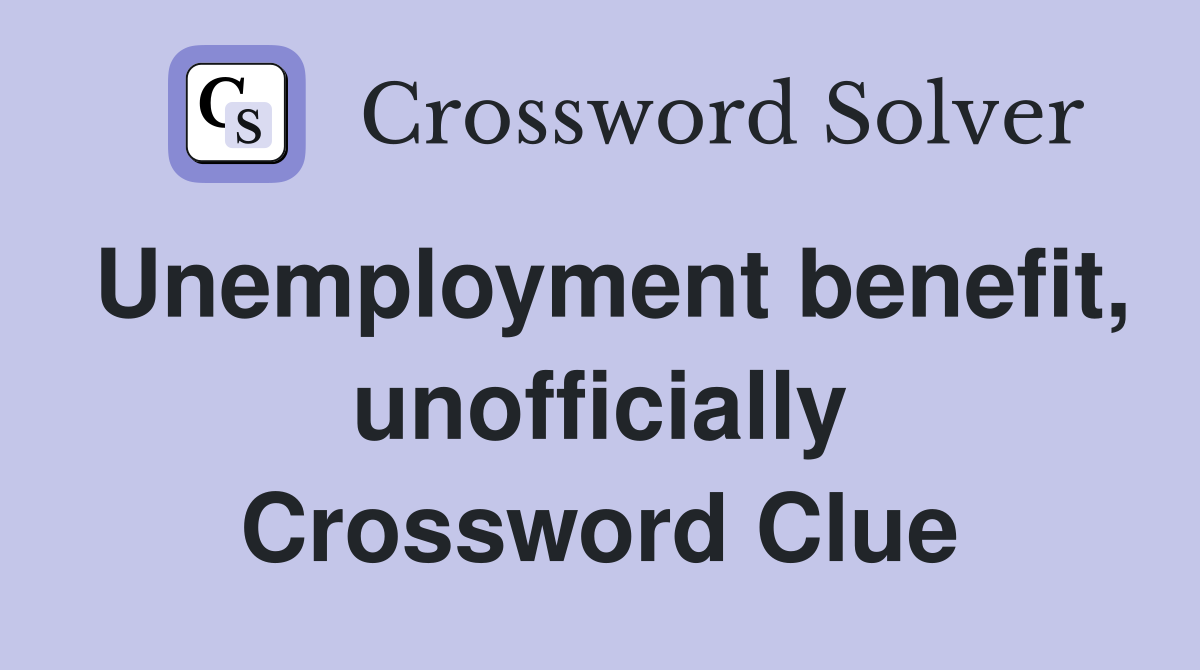 Unemployment benefit, unofficially Crossword Clue