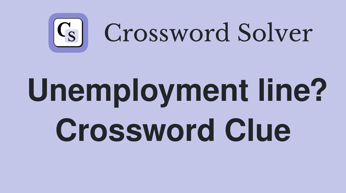 Unemployment line? Crossword Clue