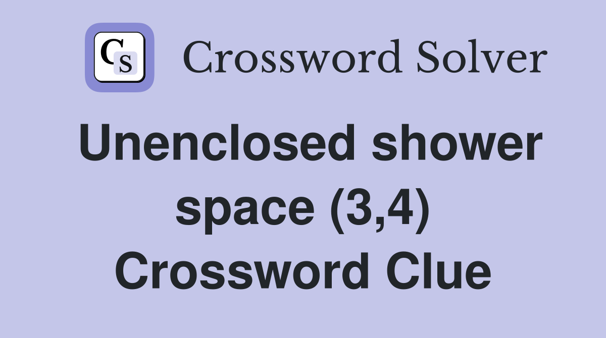 Unenclosed shower space (3,4) Crossword Clue