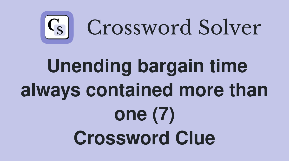Unending bargain time always contained more than one (7) Crossword Clue