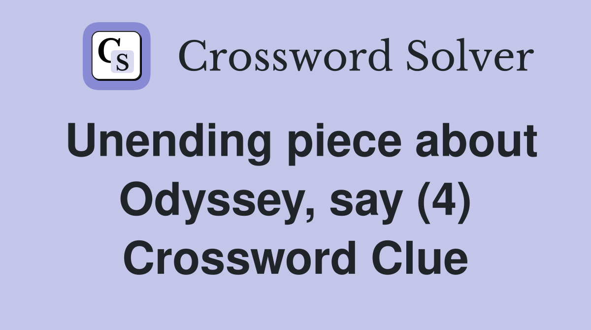 Unending piece about Odyssey, say (4) Crossword Clue