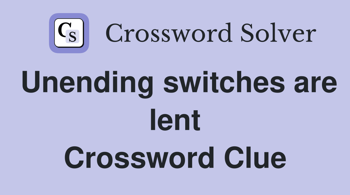 Unending switches are lent Crossword Clue