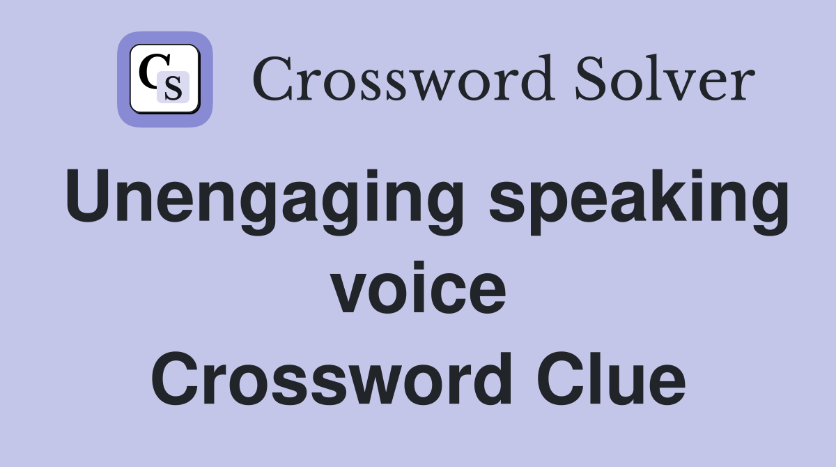 Unengaging speaking voice Crossword Clue