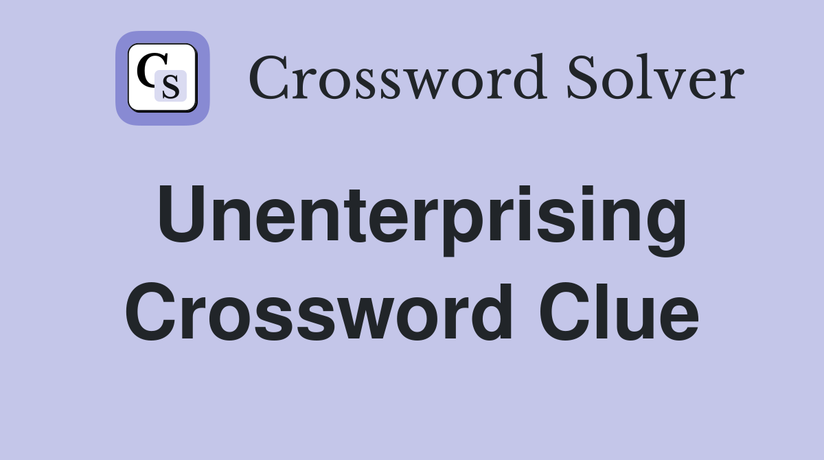 Unenterprising Crossword Clue