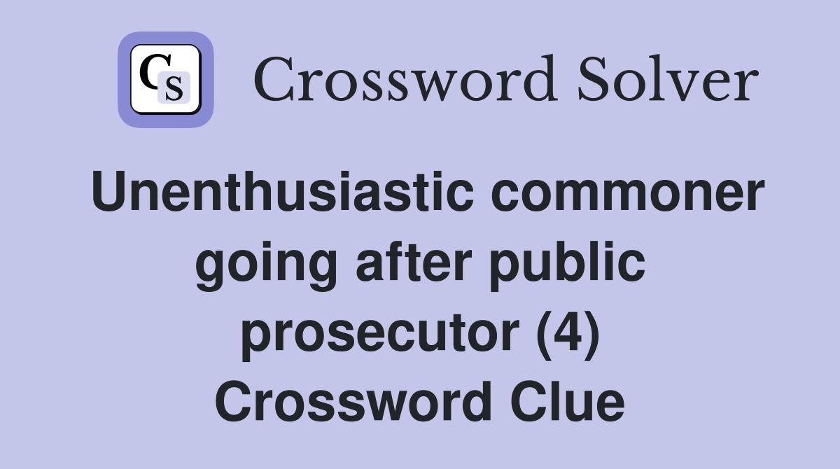 Unenthusiastic commoner going after public prosecutor (4) Crossword Clue