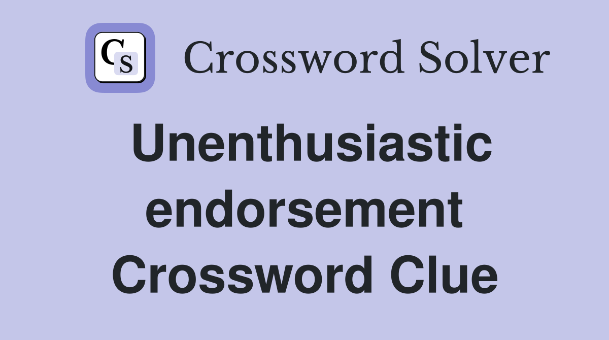 Unenthusiastic endorsement Crossword Clue