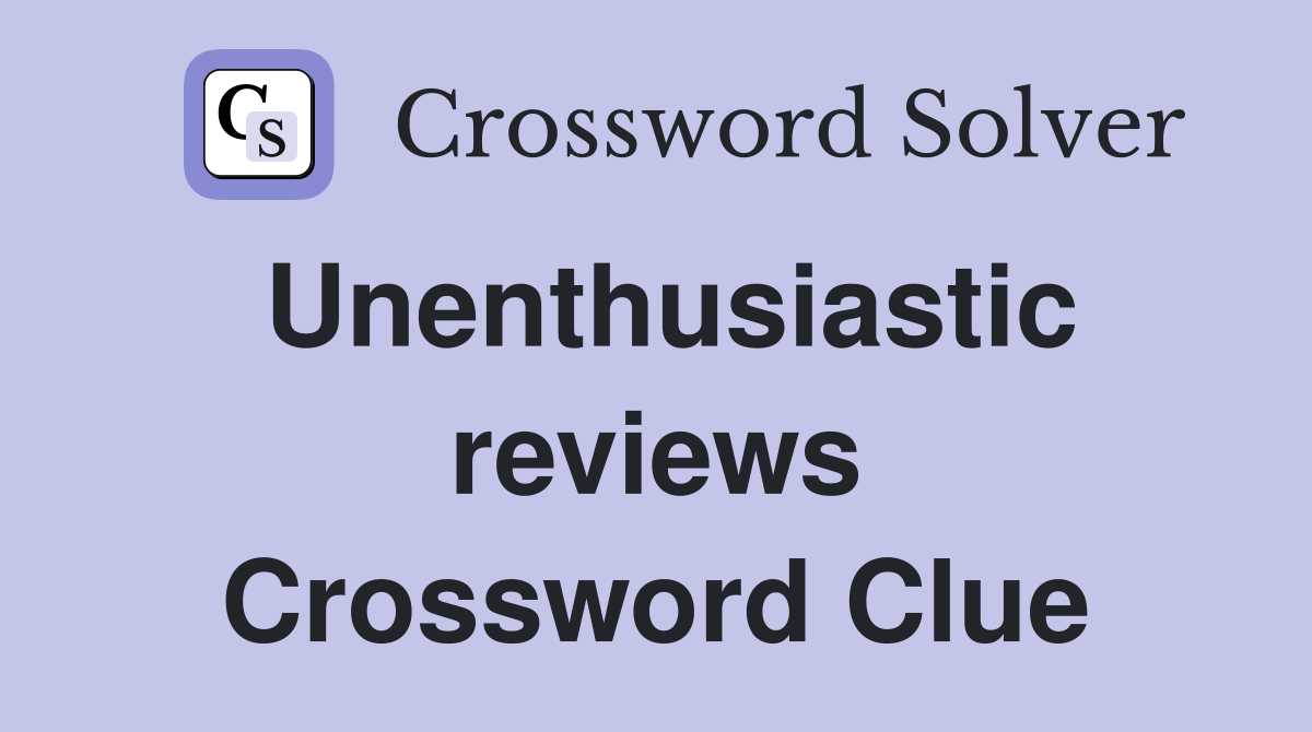 Unenthusiastic reviews Crossword Clue