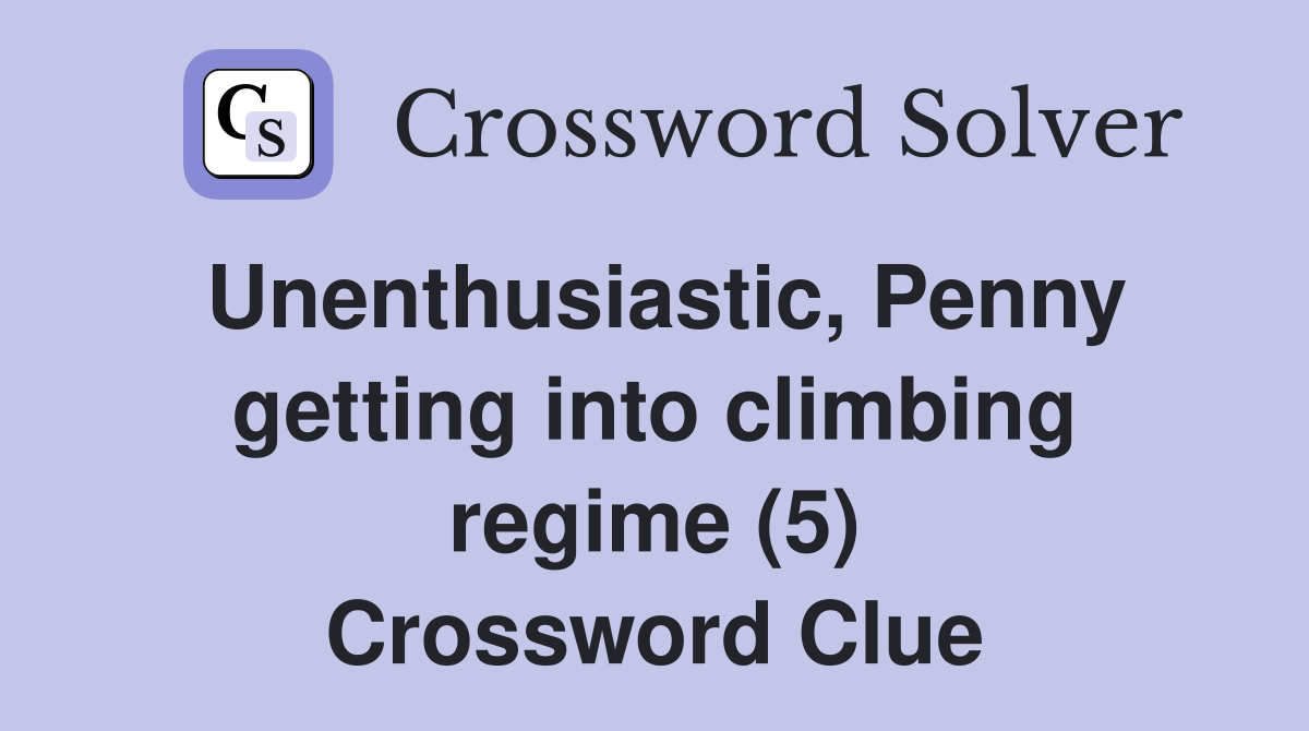 Unenthusiastic, Penny getting into climbing regime (5) Crossword Clue