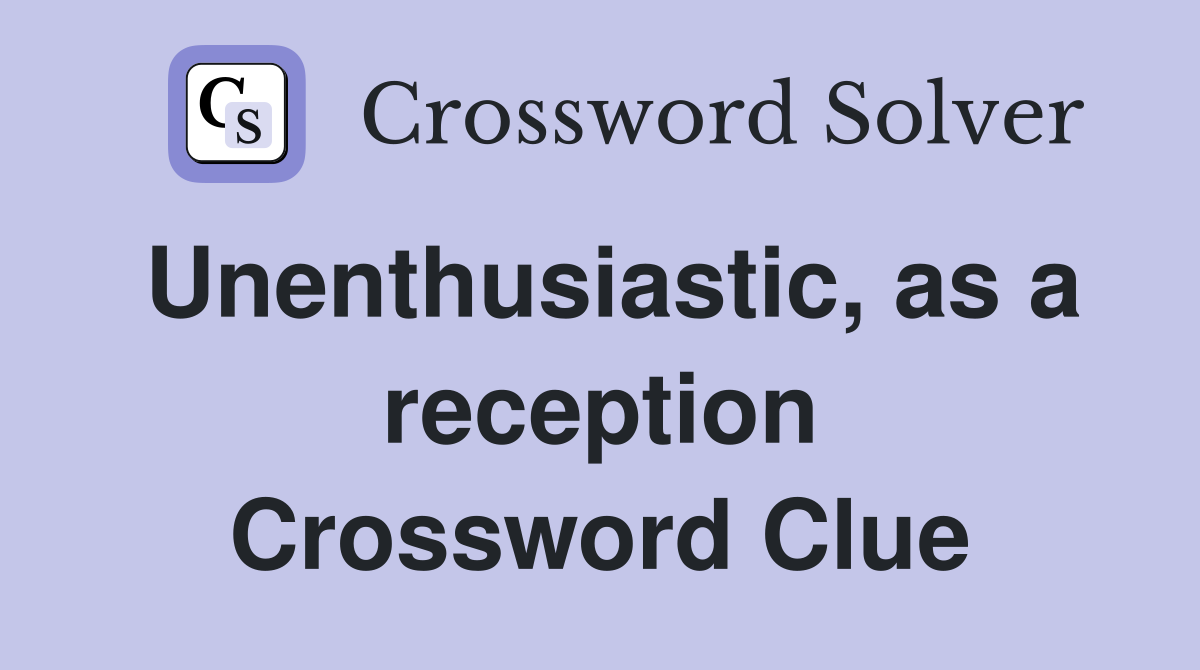 Unenthusiastic, as a reception Crossword Clue
