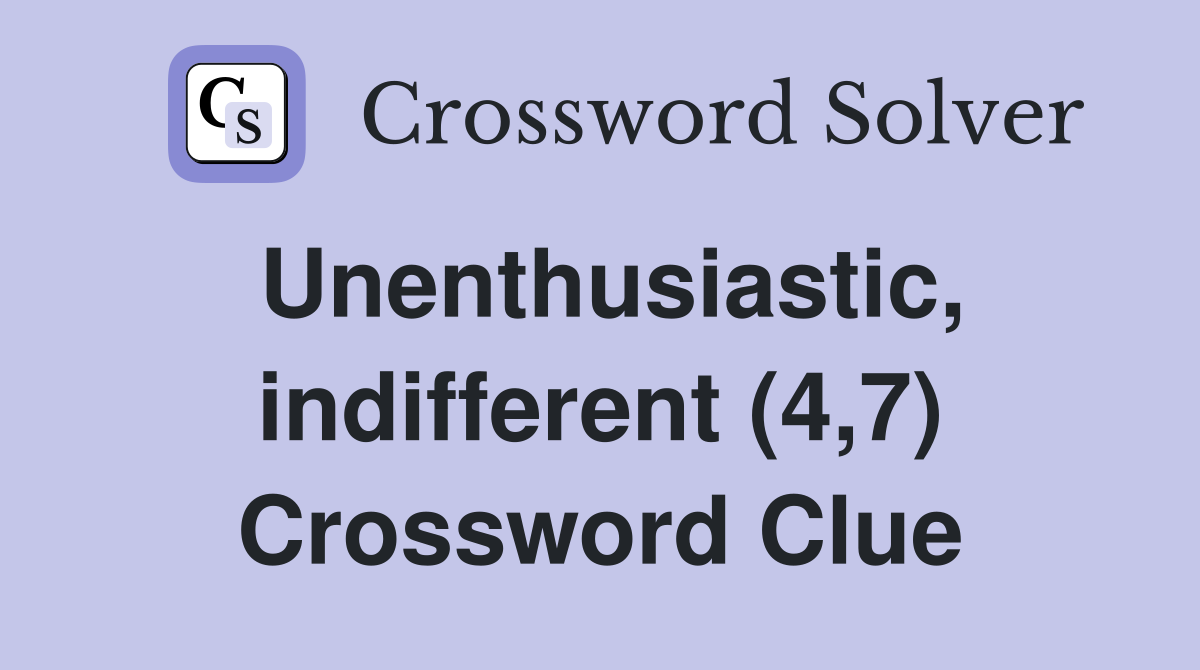 Unenthusiastic, indifferent (4,7) Crossword Clue