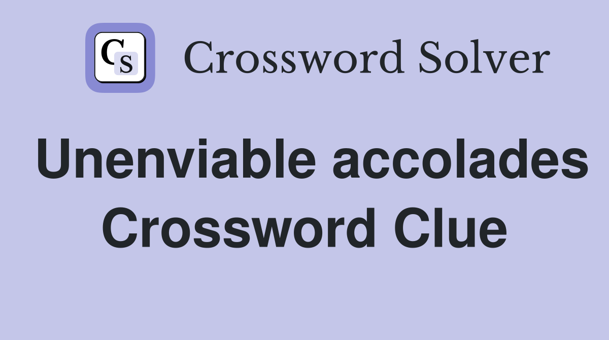 Unenviable accolades Crossword Clue
